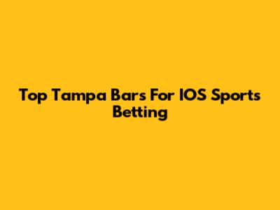 Top Tampa Bars For IOS Sports Betting