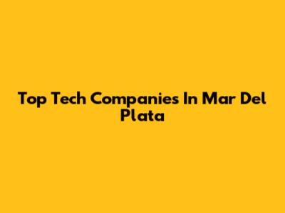 Top Tech Companies In Mar Del Plata