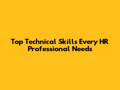Top Technical Skills Every HR Professional Needs