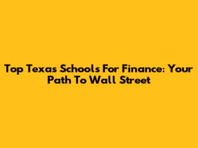 Top Texas Schools For Finance: Your Path To Wall Street
