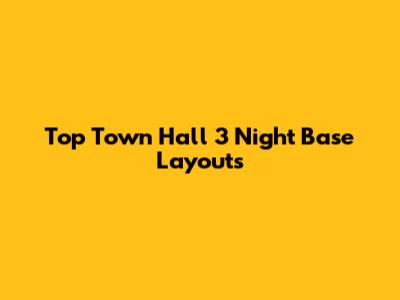 Top Town Hall 3 Night Base Layouts