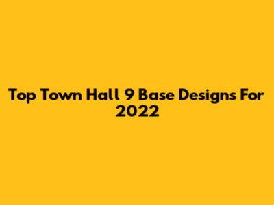 Top Town Hall 9 Base Designs For 2022