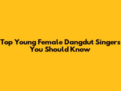 Top Young Female Dangdut Singers You Should Know