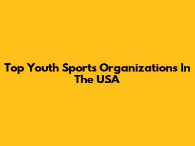 Top Youth Sports Organizations In The USA