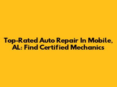 Top-Rated Auto Repair In Mobile, AL: Find Certified Mechanics