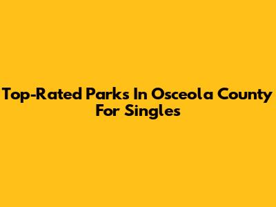 Top-Rated Parks In Osceola County For Singles