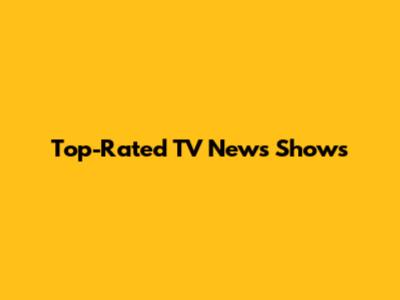 Top-Rated TV News Shows