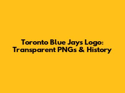 Toronto Blue Jays Logo: Transparent PNGs & History