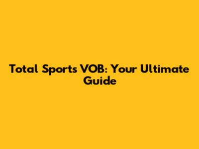 Total Sports VOB: Your Ultimate Guide