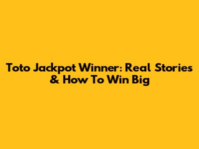 Toto Jackpot Winner: Real Stories & How To Win Big