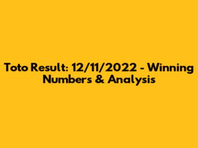 Toto Result: 12/11/2022 - Winning Numbers & Analysis