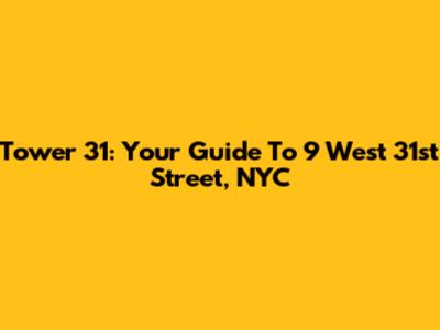 Tower 31: Your Guide To 9 West 31st Street, NYC