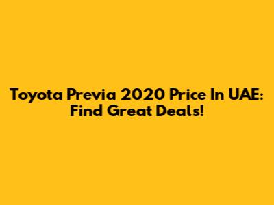 Toyota Previa 2020 Price In UAE: Find Great Deals!
