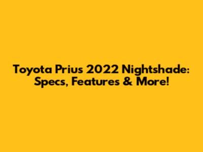 Toyota Prius 2022 Nightshade: Specs, Features & More!