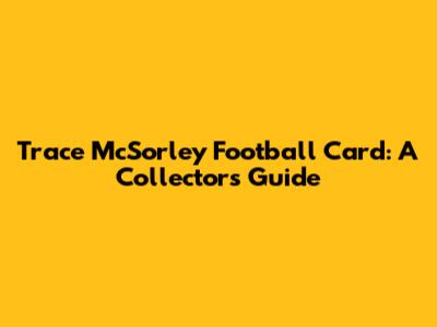 Trace McSorley Football Card: A Collector's Guide