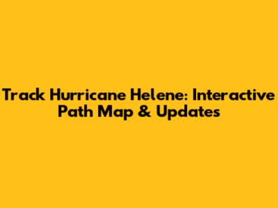 Track Hurricane Helene: Interactive Path Map & Updates
