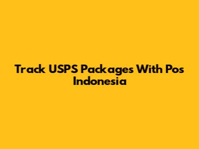 Track USPS Packages With Pos Indonesia