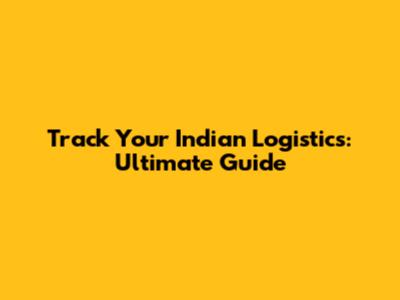 Track Your Indian Logistics: Ultimate Guide