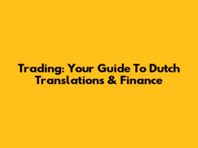 Trading: Your Guide To Dutch Translations & Finance