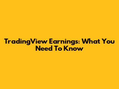 TradingView Earnings: What You Need To Know