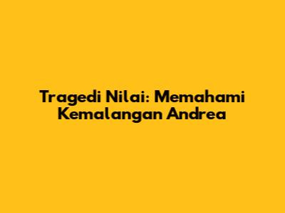 Tragedi Nilai: Memahami Kemalangan Andrea