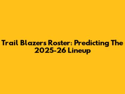 Trail Blazers Roster: Predicting The 2025-26 Lineup