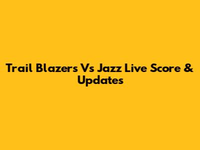 Trail Blazers Vs Jazz Live Score & Updates