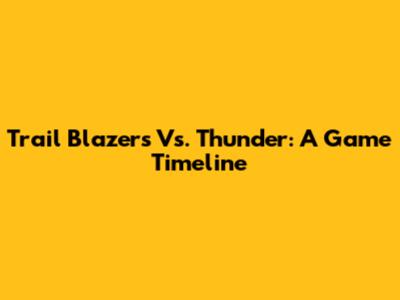 Trail Blazers Vs. Thunder: A Game Timeline