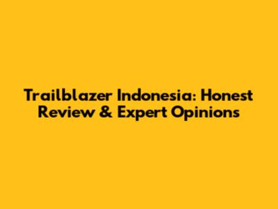 Trailblazer Indonesia: Honest Review & Expert Opinions