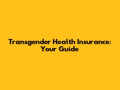 Transgender Health Insurance: Your Guide