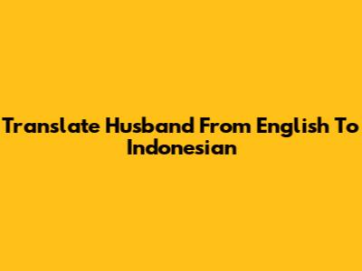 Translate 'Husband' From English To Indonesian