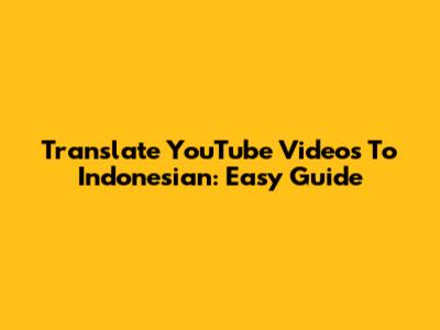 Translate YouTube Videos To Indonesian: Easy Guide
