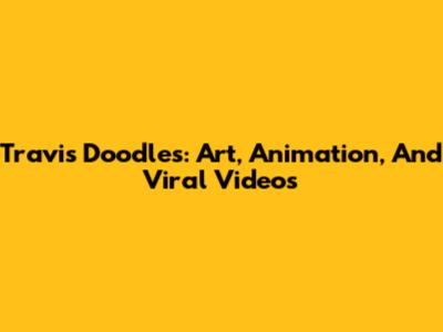 Travis Doodles: Art, Animation, And Viral Videos