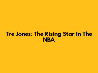 Tre Jones: The Rising Star In The NBA