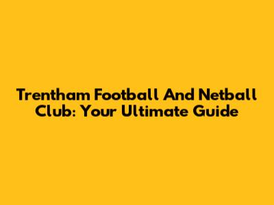 Trentham Football And Netball Club: Your Ultimate Guide