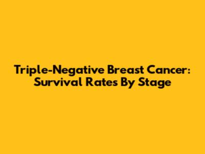 Triple-Negative Breast Cancer: Survival Rates By Stage