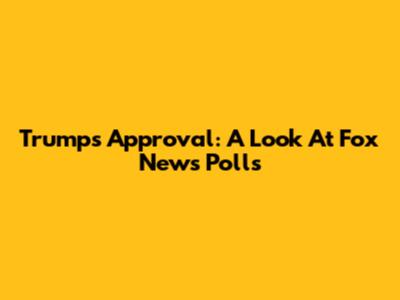 Trump's Approval: A Look At Fox News Polls