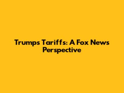 Trump's Tariffs: A Fox News Perspective