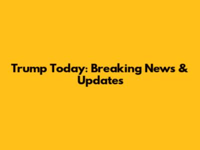Trump Today: Breaking News & Updates