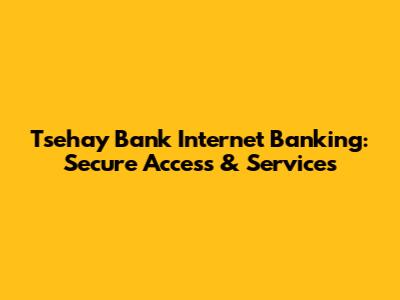 Tsehay Bank Internet Banking: Secure Access & Services