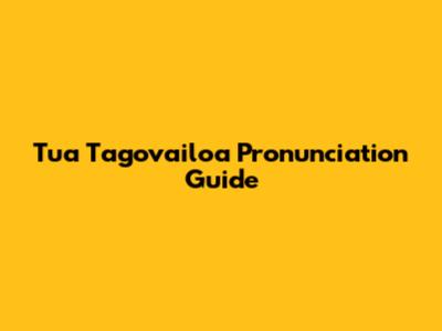 Tua Tagovailoa Pronunciation Guide