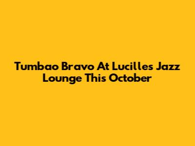 Tumbao Bravo At Lucille's Jazz Lounge This October