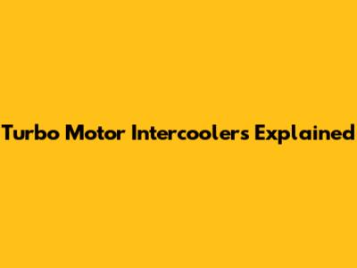 Turbo Motor Intercoolers Explained