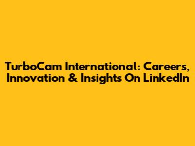 TurboCam International: Careers, Innovation & Insights On LinkedIn