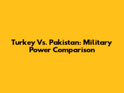 Turkey Vs. Pakistan: Military Power Comparison