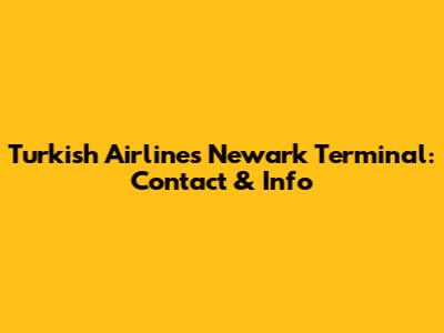 Turkish Airlines Newark Terminal: Contact & Info