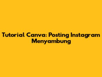 Tutorial Canva: Posting Instagram Menyambung