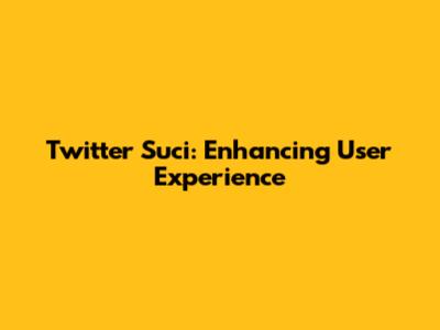 Twitter Suci: Enhancing User Experience