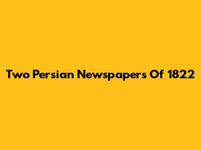 Two Persian Newspapers Of 1822