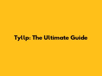 Tyllp: The Ultimate Guide